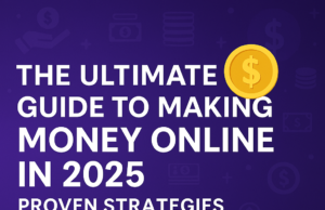 The Ultimate Guide to Making Money Online in 2025 The Ultimate Guide to Making Money Online in 2025