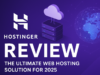 Hostinger Review The Ultimate Web Hosting Solution for 2025 Hostinger Review The Ultimate Web Hosting Solution for 2025