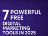 7 Powerful Free Digital Marketing Tools in 2025 7 Powerful Free Digital Marketing Tools in 2025
